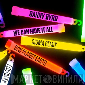  Danny Byrd  - We Can Have It All (Sigma Remix) B/W Planet Earth