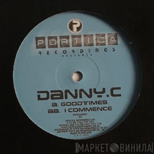 Danny C - Goodtimes / I Commence