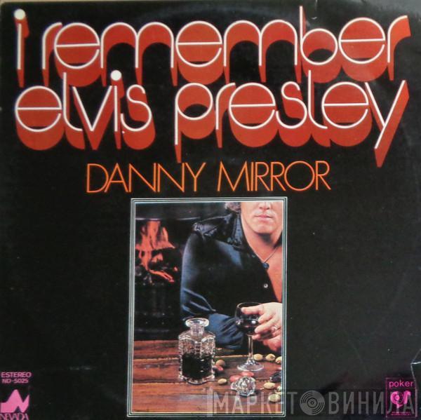  Danny Mirror  - I Remember Elvis Presley