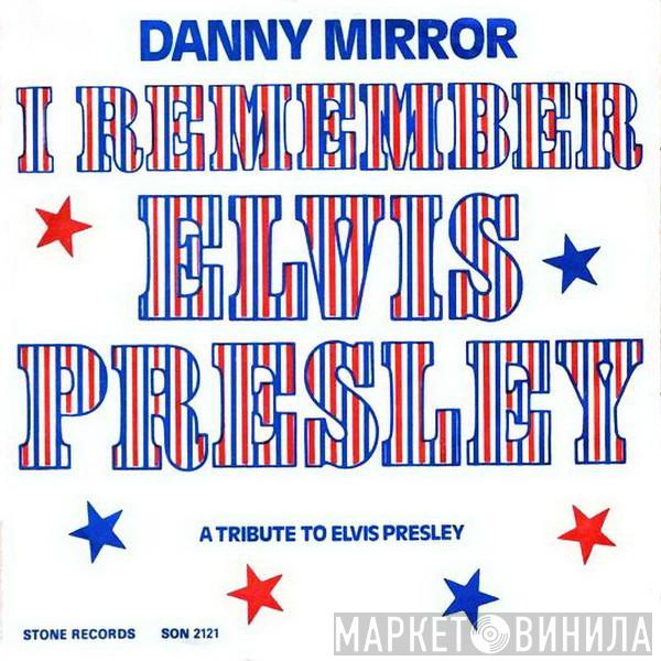 Danny Mirror - I Remember Elvis Presley