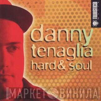  Danny Tenaglia  - Hard & Soul