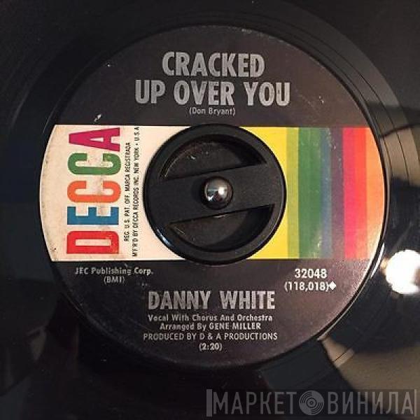 Danny White  - Cracked Up Over You