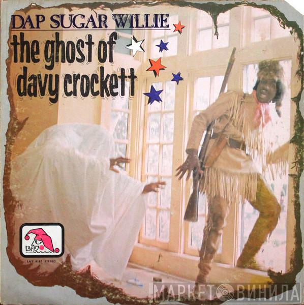 Dap Sugar Willie - The Ghost Of Davy Crockett