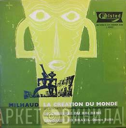 Darius Milhaud, Association Des Concerts de Chambre de Paris, Fernand Oubradous, Ensemble Du Conservatoire National De Musique, Jean Germain  - La Création Du Monde / La Cheminée Du Roi René / Saudades Do Brazil (Dance Suite)
