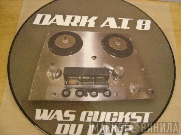  Dark A.T.8  - Was Guckst Du Lan