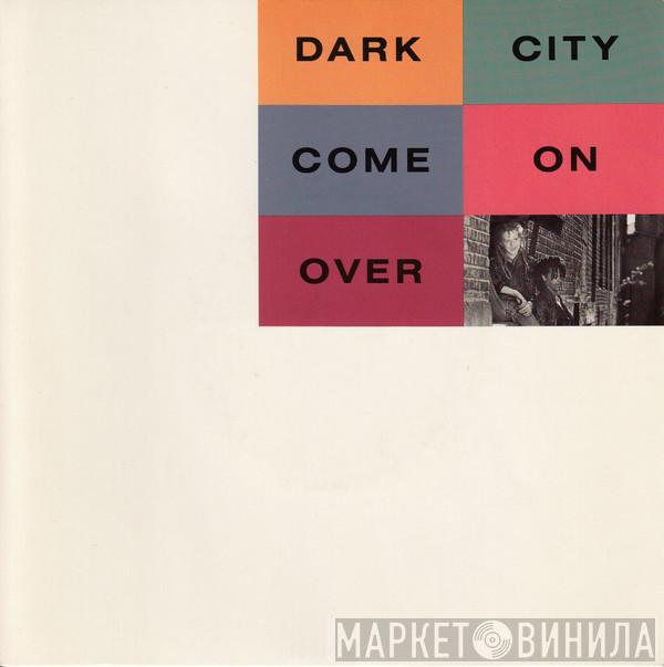 Dark City  - Come On Over