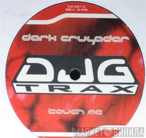 Dark Crusader - Touch Me