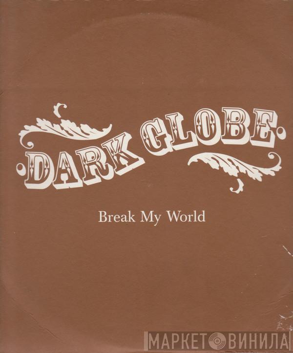  Dark Globe  - Break My World
