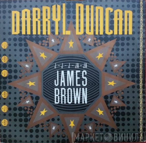  Darryl Duncan  - J-J-J-Ja-Ja James Brown