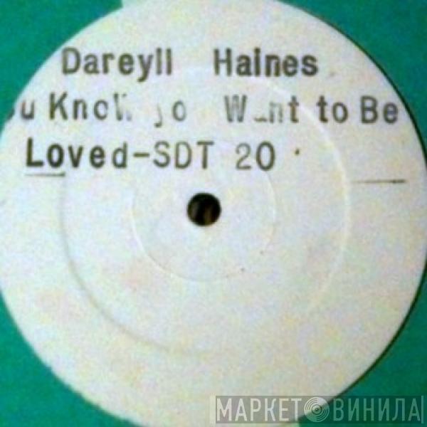 Darryl Haines - You Know You Want To Be Loved