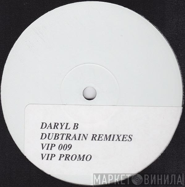 Daryl B - Dubtrain (Remixes)