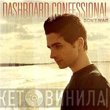  Dashboard Confessional  - Don't Wait