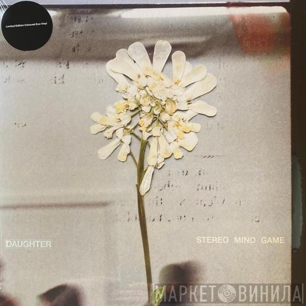 Daughter  - Stereo Mind Game