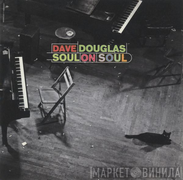 Dave Douglas - Soul On Soul