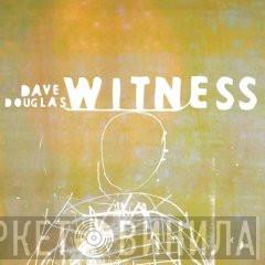  Dave Douglas  - Witness