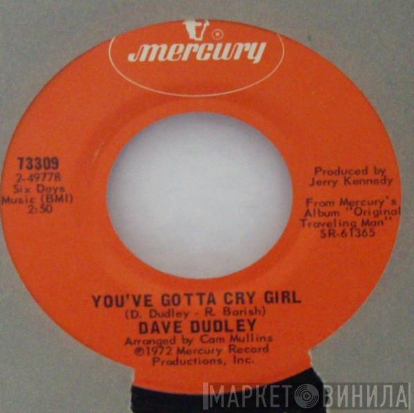  Dave Dudley  - You've Gotta Cry Girl / The Arms Of A Satisfied Woman