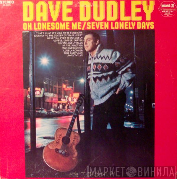 Dave Dudley - Oh Lonesome Me / Seven Lonely Days