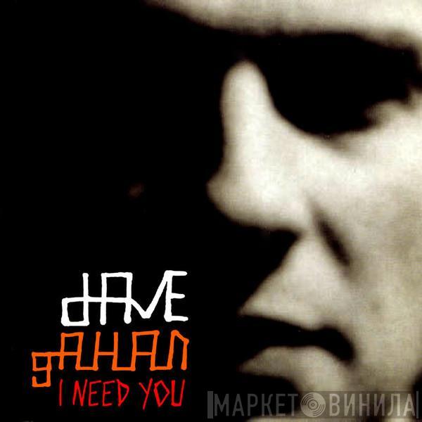  Dave Gahan  - I Need You