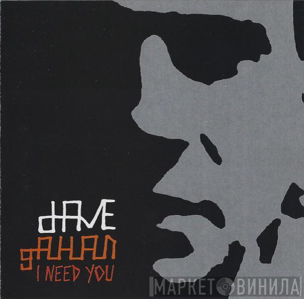  Dave Gahan  - I Need You