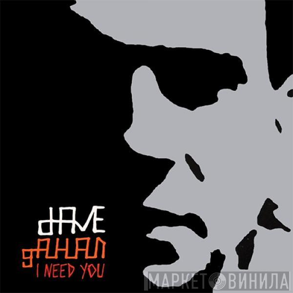  Dave Gahan  - I Need You