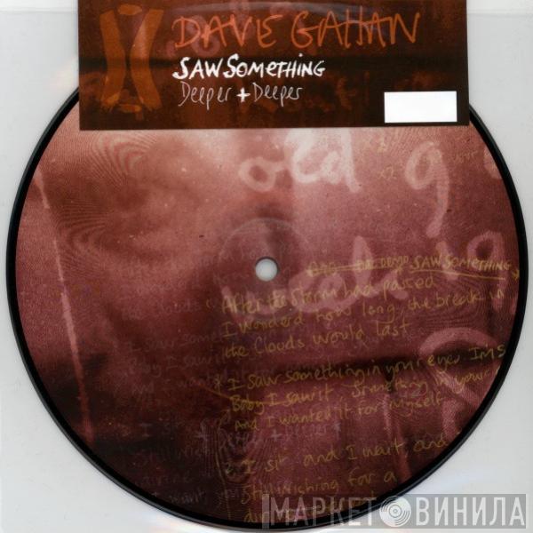 Dave Gahan - Saw Something / Deeper + Deeper
