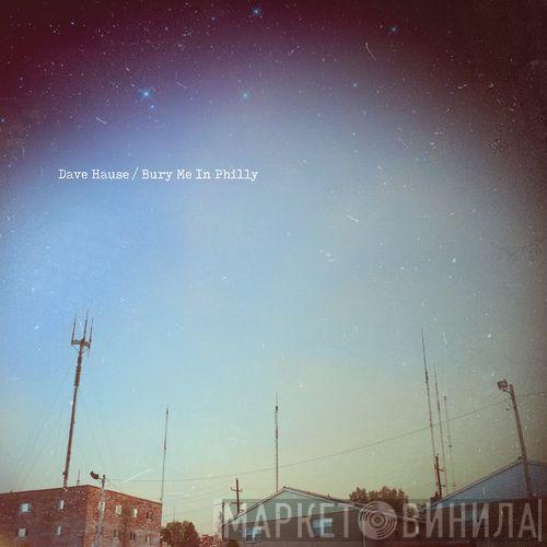 Dave Hause - Bury Me In Philly