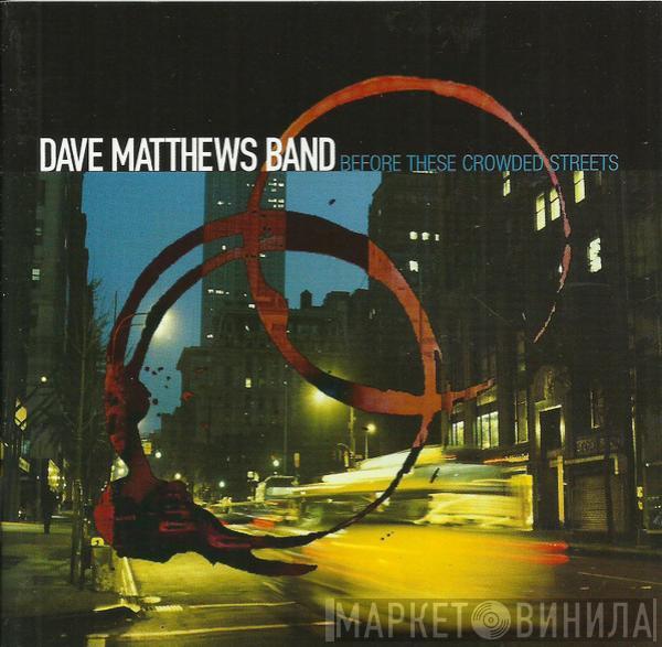 Dave Matthews Band - Before These Crowded Streets