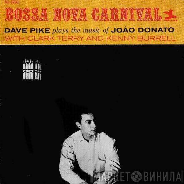 Dave Pike - Bossa Nova Carnival Dave Pike plays the music of Joào Donato With Clark Terry and Kenny Burrell