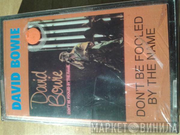 David Bowie - Don't Be Fooled By The Name