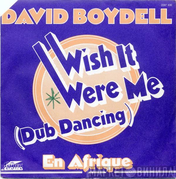  David Boydell  - Wish I Were Me (Dub Dancing) / En Afrique