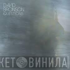 David Bronson  - Questions