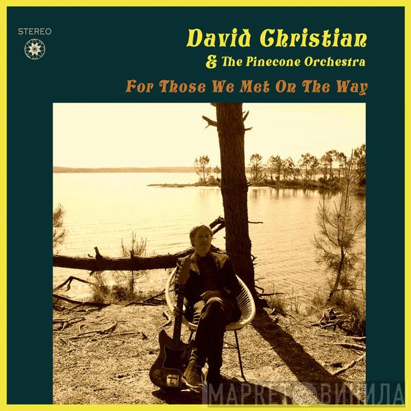 David Christian & The Pinecone Orchestra - For Those We Met On The Way