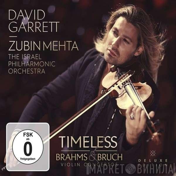 - David Garrett  , Zubin Mehta , Israel Philharmonic Orchestra , Johannes Brahms  Max Bruch  - Timeless (Brahms & Bruch Violin Concertos)