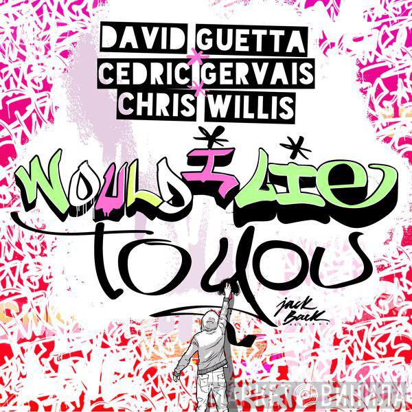 , David Guetta & Cedric Gervais  Chris Willis  - Would I Lie To You