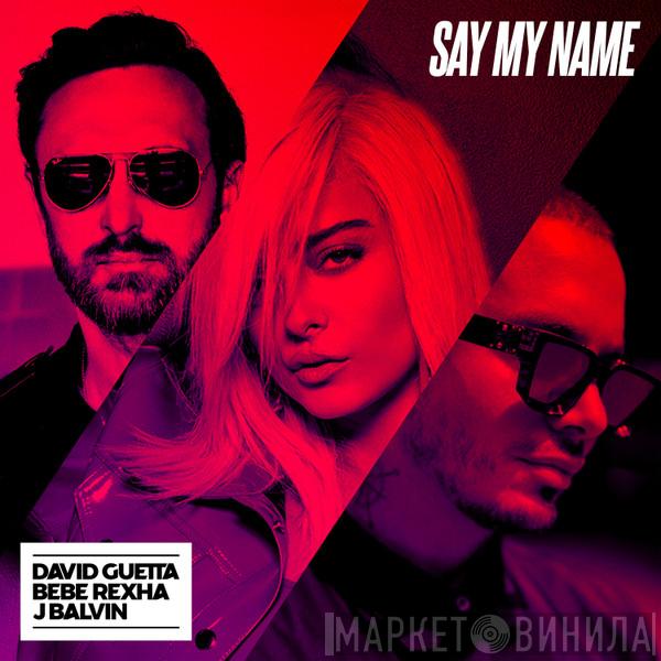 , David Guetta , Bebe Rexha  J. Balvin  - Say My Name