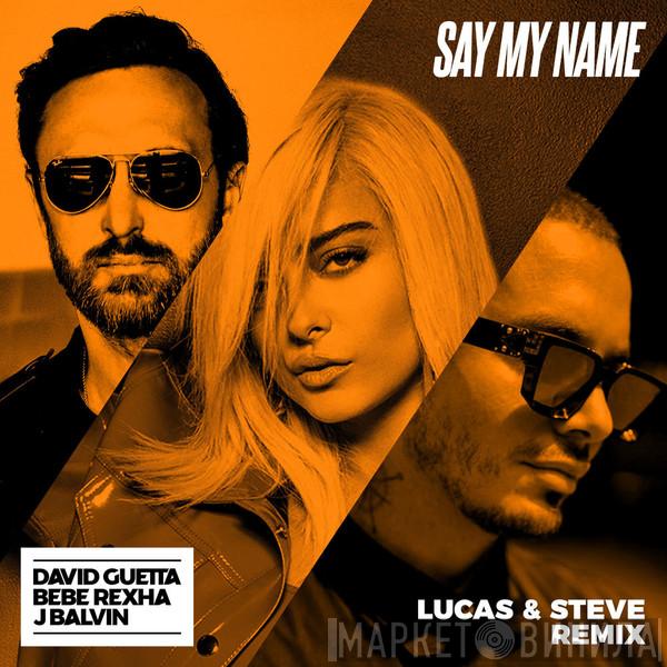 , David Guetta , Bebe Rexha  J. Balvin  - Say My Name (Lucas & Steve Remix)