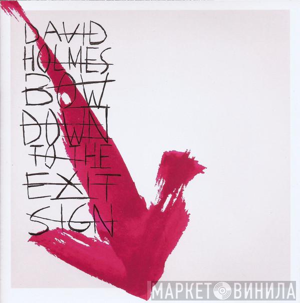  David Holmes  - Bow Down To The Exit Sign
