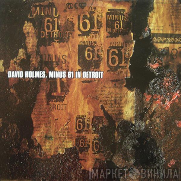 David Holmes - Minus 61 In Detroit