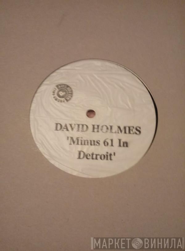 David Holmes - Minus 61 In Detroit