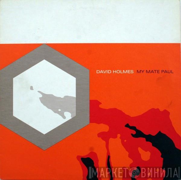 David Holmes - My Mate Paul
