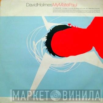 David Holmes - My Mate Paul