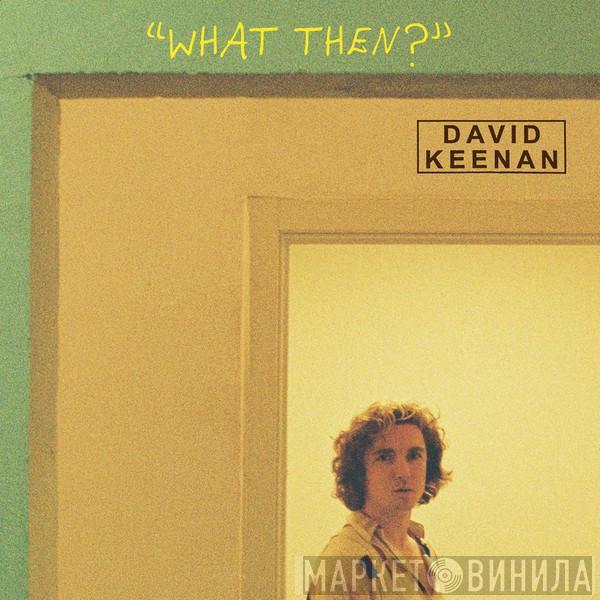 David Keenan  - What Then?