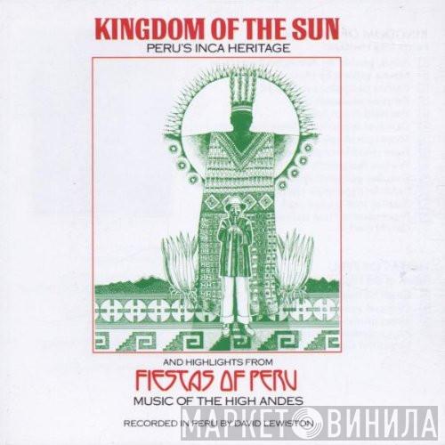  David Lewiston  - Kingdom Of The Sun (Peru's Inca Heritage) And Highlights From Fiestas Of Peru (Music Of The High Andes)