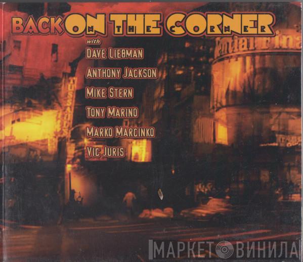 , David Liebman , Anthony Jackson , Mike Stern , Tony Marino , Marko Marcinko  Vic Juris  - Back On The Corner