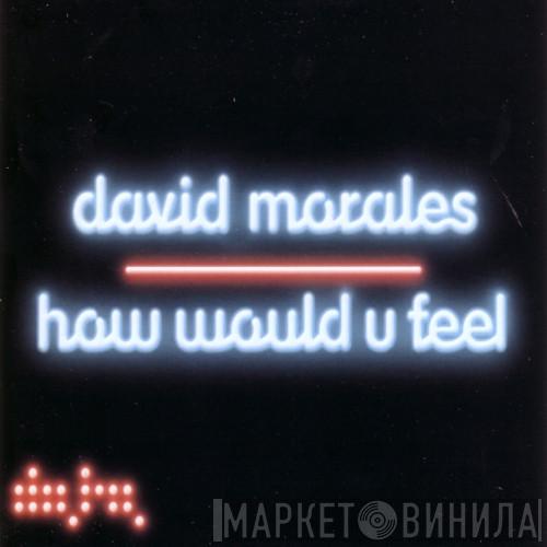 David Morales - How Would U Feel