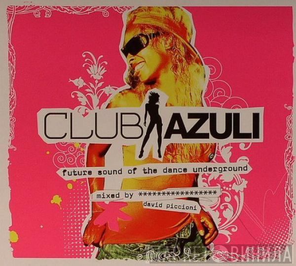 David Piccioni - Club Azuli: Future Sound Of The Dance Underground