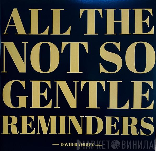 David Ramirez  - All The Not So Gentle Reminders