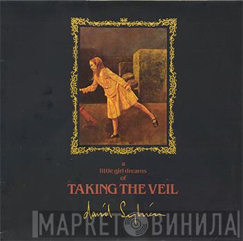  David Sylvian  - A Little Girl Dreams Of Taking The Veil