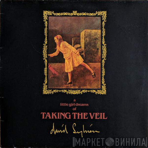  David Sylvian  - A Little Girl Dreams Of Taking The Veil