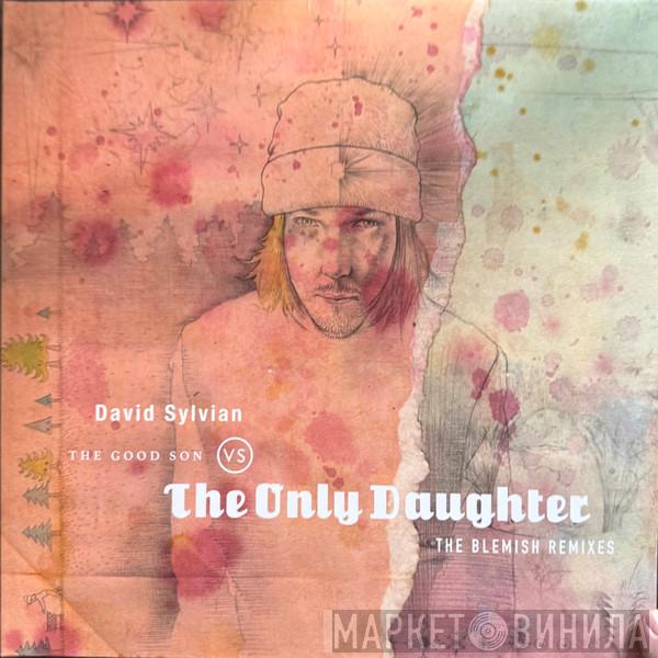 David Sylvian - The Good Son Vs The Only Daughter (The Blemish Remixes)